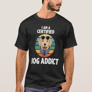 I Am A Certified Dog Addict Golden Retriever T-Shirt