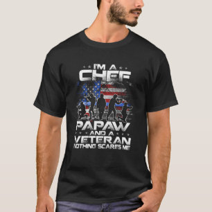 I Am A Chef A Papaw And A Veteran Nothing Scares M T-Shirt