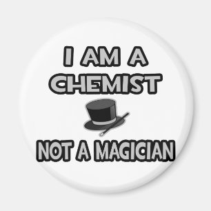 I Am A Chemist ... Not A Magician Magnet