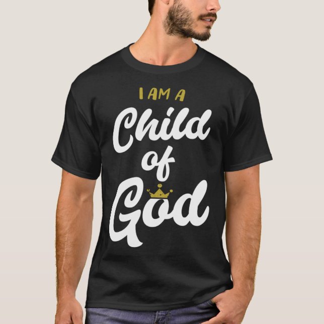I Am A Child Of God   For Christian Men & Women T-Shirt (Front)