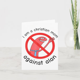 I Am A Christian Mum Against Alan  Card