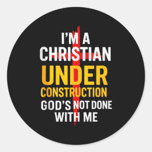 I Am A Christian Under Construction Gods Not Done Classic Round Sticker