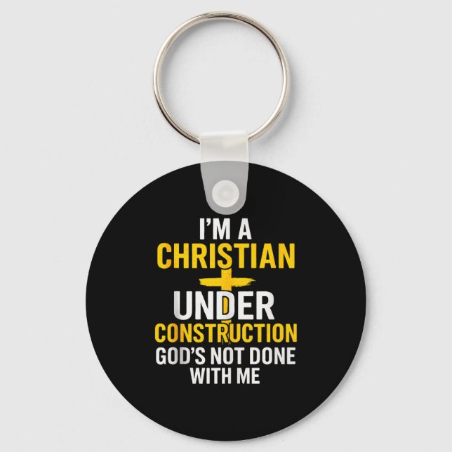 I Am A Christian Under Construction Gods Not Done  Key Ring (Front)