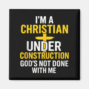 I Am A Christian Under Construction Gods Not Done Magnet