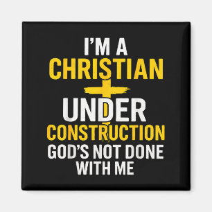 I Am A Christian Under Construction Gods Not Done Magnet