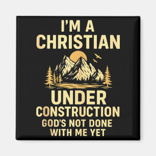 I Am A Christian Under Construction Gods Not Done Magnet