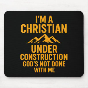 I Am A Christian Under Construction Gods Not Done  Mouse Pad