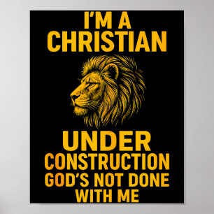 I Am A Christian Under Construction Gods Not Done  Poster