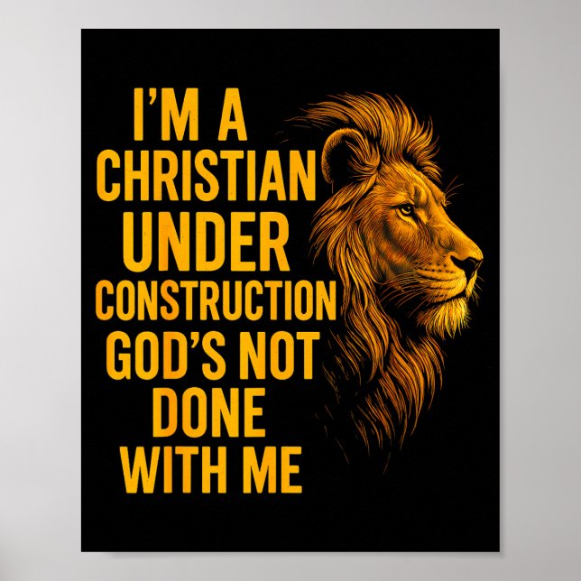I Am A Christian Under Construction Gods Not Done  Poster (Front)
