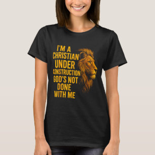 I Am A Christian Under Construction Gods Not Done  T-Shirt