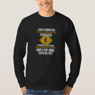 I Am A Christian Under Construction Religious Fait T-Shirt