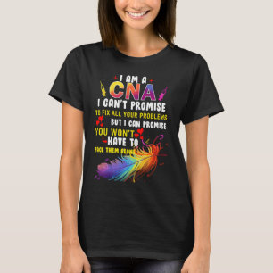 I Am a CNA I Cant Promise To Fix All Your Problems T-Shirt