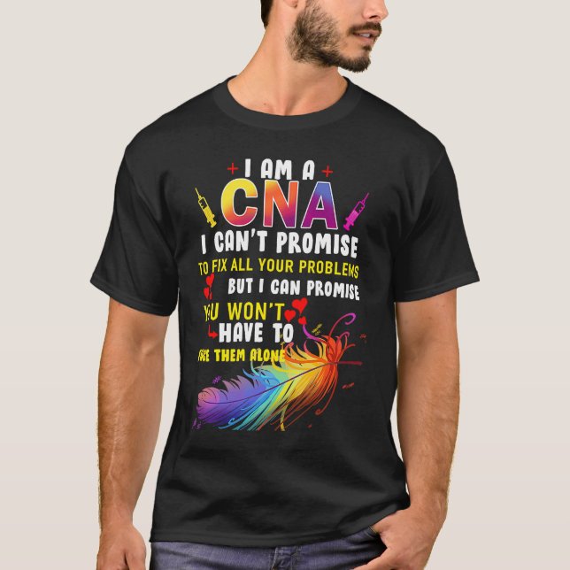 I Am a CNA I Cant Promise To Fix All Your Problems T-Shirt (Front)