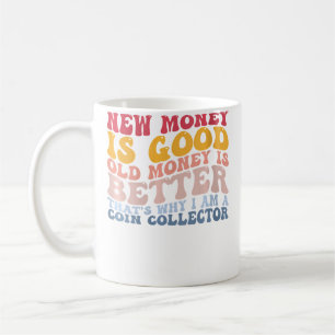 I Am A Coin Collector Old Coin Collecting Coffee Mug