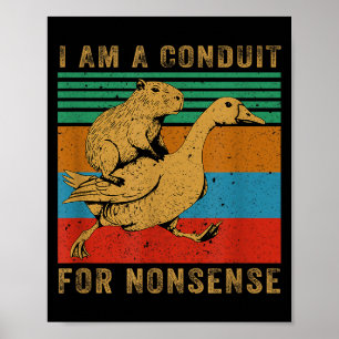 I Am A Conduit For Nonsense Capybara Goose Poster