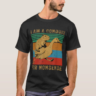 I Am A Conduit For Nonsense Capybara Goose  T-Shirt