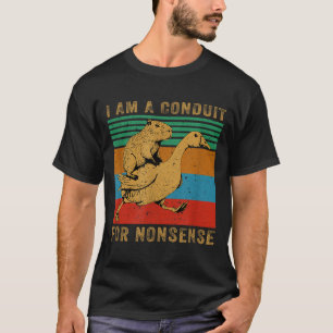 I Am A Conduit For Nonsense Capybara Goose T-Shirt