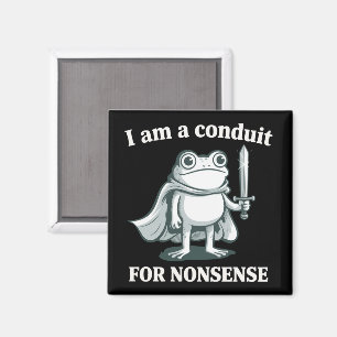 I Am a Conduit for Nonsense Funny Frog Sarcastic  Magnet
