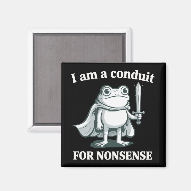 I Am a Conduit for Nonsense Funny Frog Sarcastic  Magnet (Front/Back)