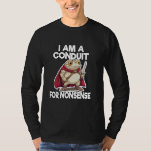 I Am A Conduit For Nonsense Toad Warrior T-Shirt