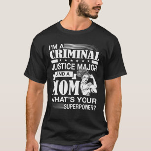 I Am A Criminal Justice Major And A Mom T Shirt
