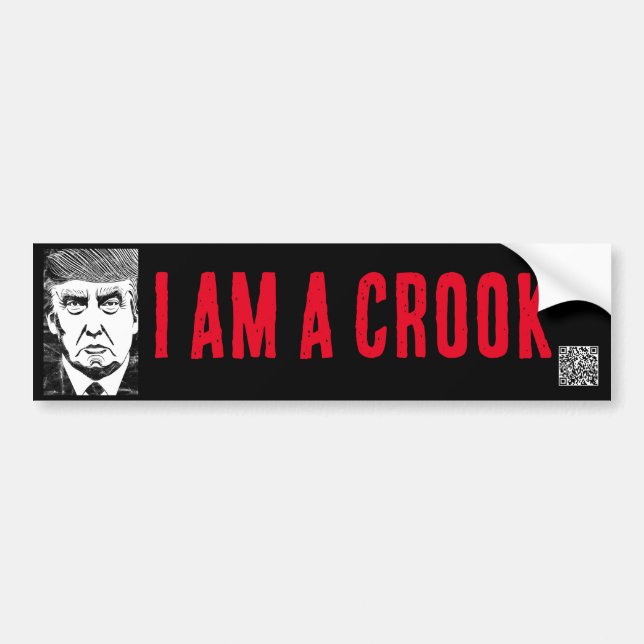 I AM A CROOK, Trump bumper sticker (Front)