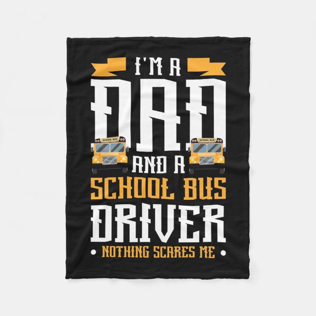 I Am A Dad And School Bus Driver Fleece Blanket (Front)