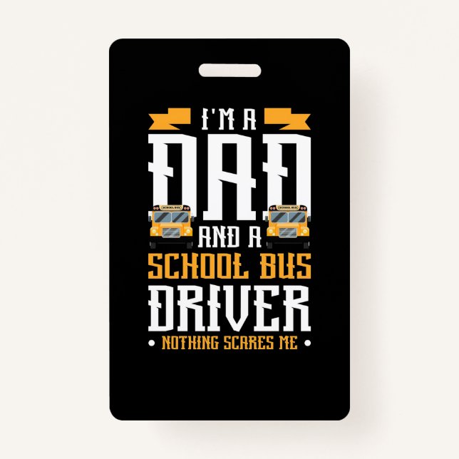 I Am A Dad And School Bus Driver ID Badge (Front)
