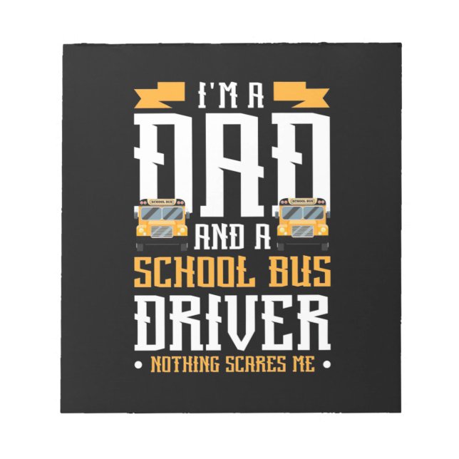 I Am A Dad And School Bus Driver Notepad (Front)