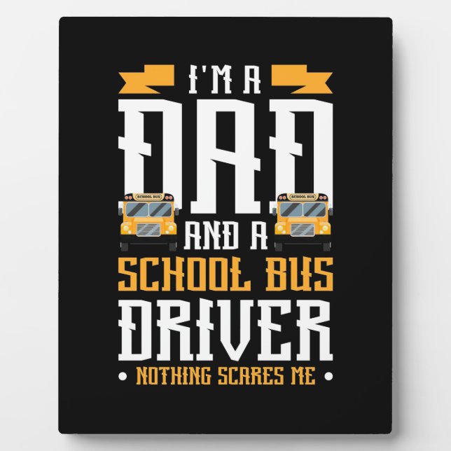 I Am A Dad And School Bus Driver Plaque (Front)