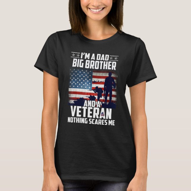 I Am A Dad Big Brother And A Veteran Nothing Scare T-Shirt (Front)