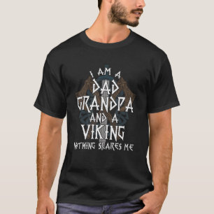 I Am A Dad Grandpa And A Viking Nothing Scares Me  T-Shirt