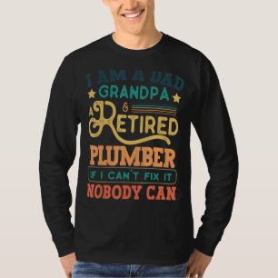 I Am A Dad Grandpa Retired Plumber If I Can't Fix T-Shirt