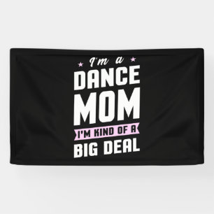 I Am A Dance Mum And A Big Deal Banner