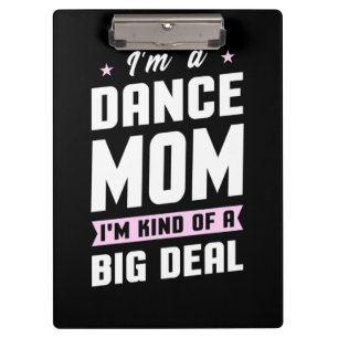 I Am A Dance Mum And A Big Deal Clipboard