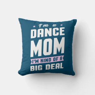 I Am A Dance Mum And A Big Deal Cushion