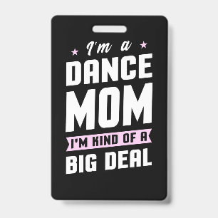 I Am A Dance Mum And A Big Deal ID Badge