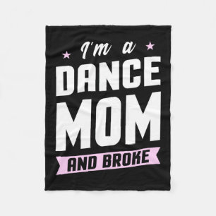 I Am A Dance Mum And Broke Fleece Blanket