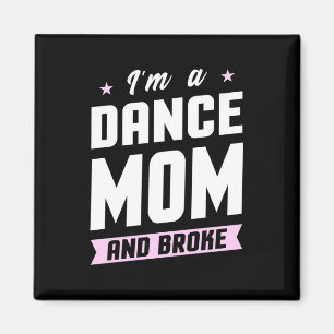I Am A Dance Mum And Broke Magnet