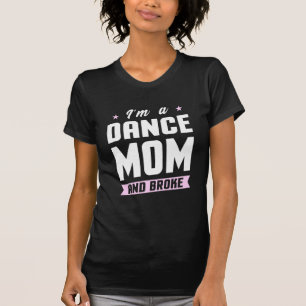 I Am A Dance Mum And Broke T-Shirt