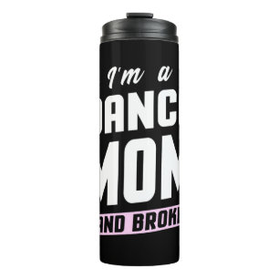 I Am A Dance Mum And Broke Thermal Tumbler