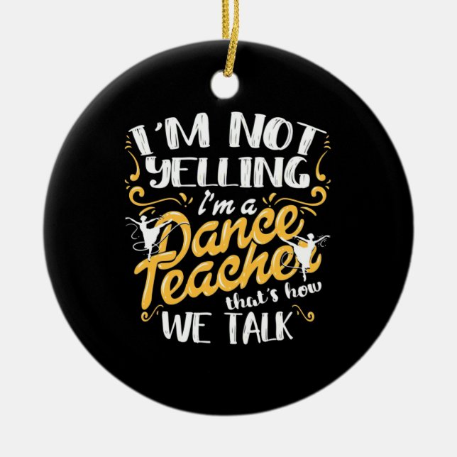 I Am A Dance Teacher Ceramic Ornament (Front)