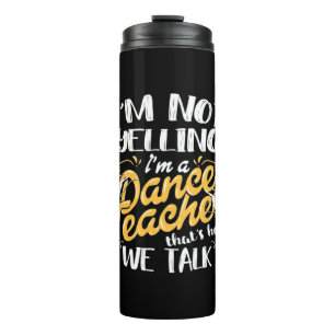 I Am A Dance Teacher Thermal Tumbler