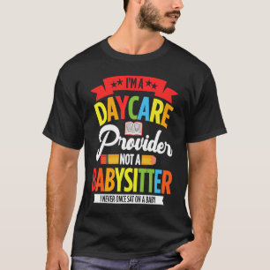 I Am A Daycare Provider Not A Babysitter Preschool T-Shirt