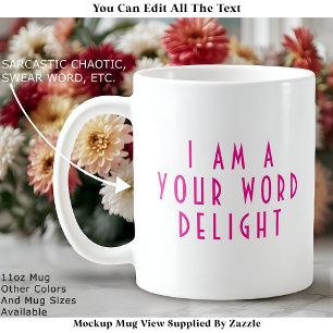 “I Am A ___ Delight” Funny Cheeky Modern Custom Coffee Mug