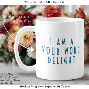 “I Am A  ___ Delight” Funny Cheeky Modern Custom Coffee Mug