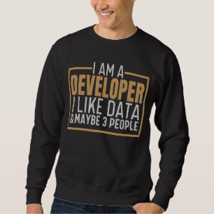 I Am A Developer Computer Coding Science Develop Sweatshirt
