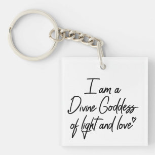 I am a Divine Goddess of Light and Love Key Ring
