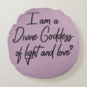 I am a Divine Goddess of Light and Love Round Cushion