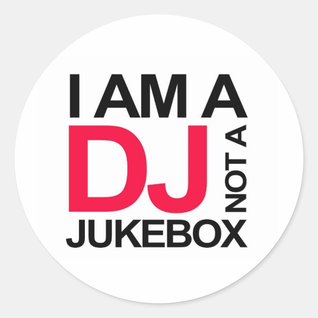 I AM A DJ NOT A JUKEBOX CLASSIC ROUND STICKER (Front)